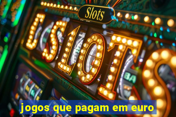 jogos que pagam em euro